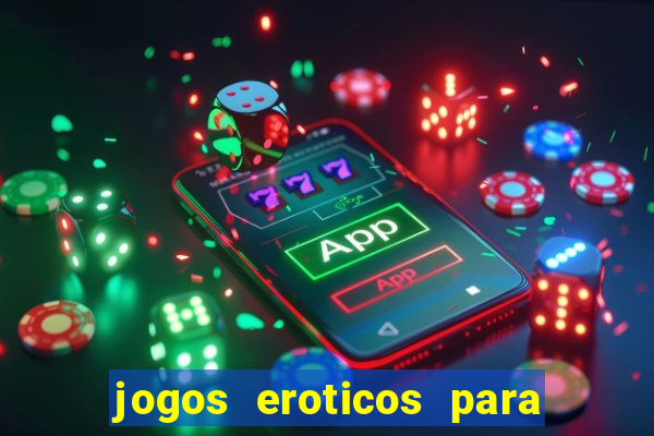 jogos eroticos para maiores de 18 anos